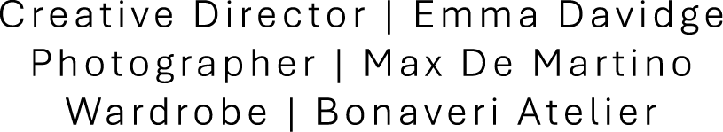 Creative Director | Emma Davidge, Photographer | Max De Martino, Wardrobe | Bonaveri Atelier